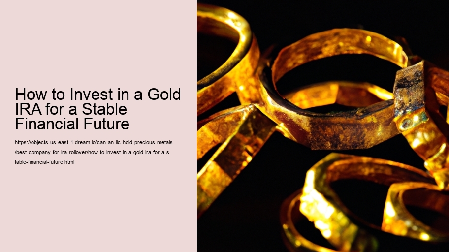 How to Invest in a Gold IRA for a Stable Financial Future