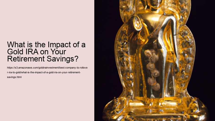 What is the Impact of a Gold IRA on Your Retirement Savings?
