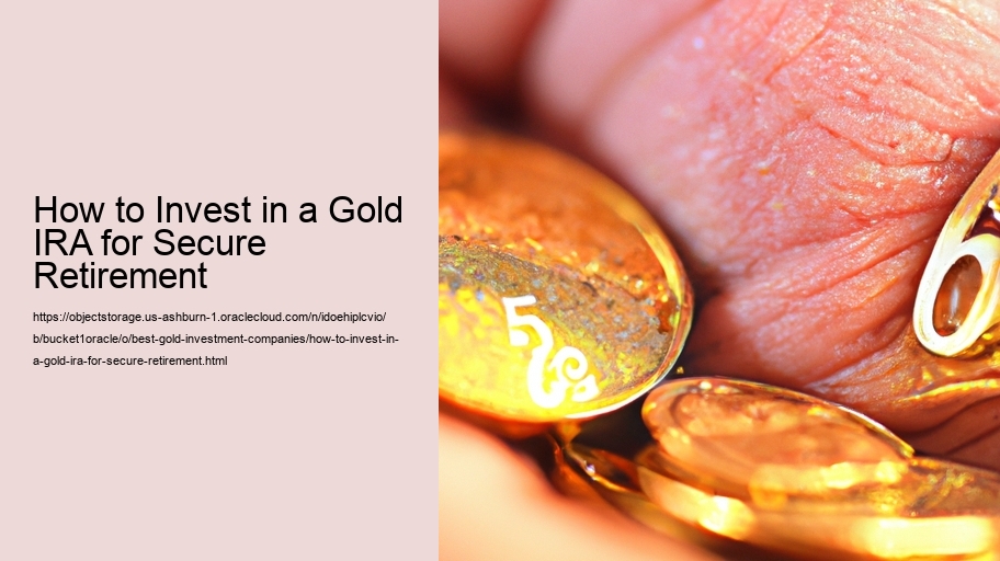 How to Invest in a Gold IRA for Secure Retirement