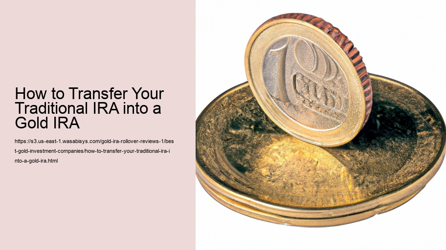 How to Transfer Your Traditional IRA into a Gold IRA