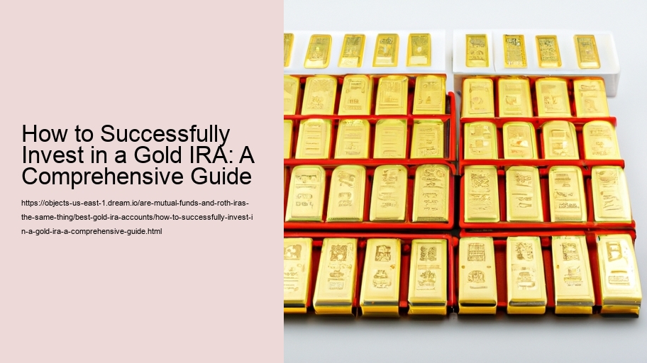 How to Successfully Invest in a Gold IRA: A Comprehensive Guide