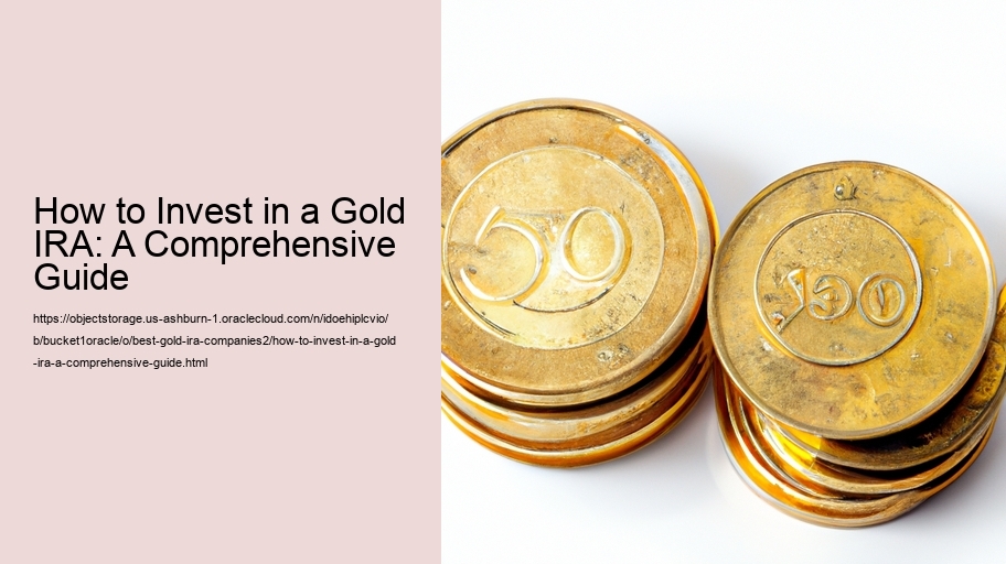 How to Invest in a Gold IRA: A Comprehensive Guide