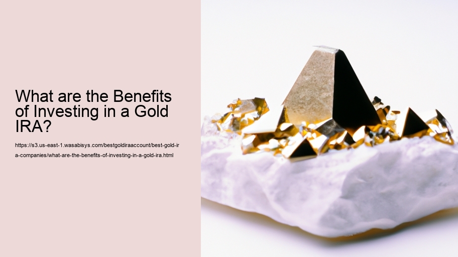 What are the Benefits of Investing in a Gold IRA? 