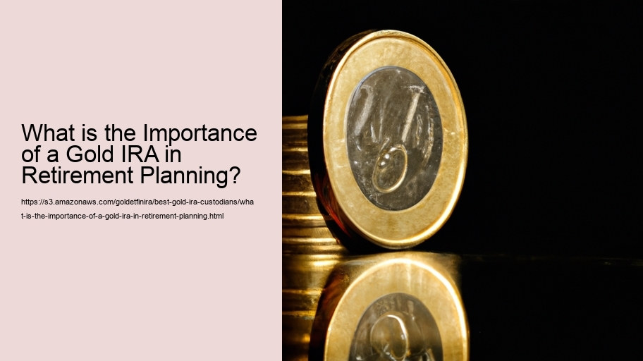 What is the Importance of a Gold IRA in Retirement Planning?