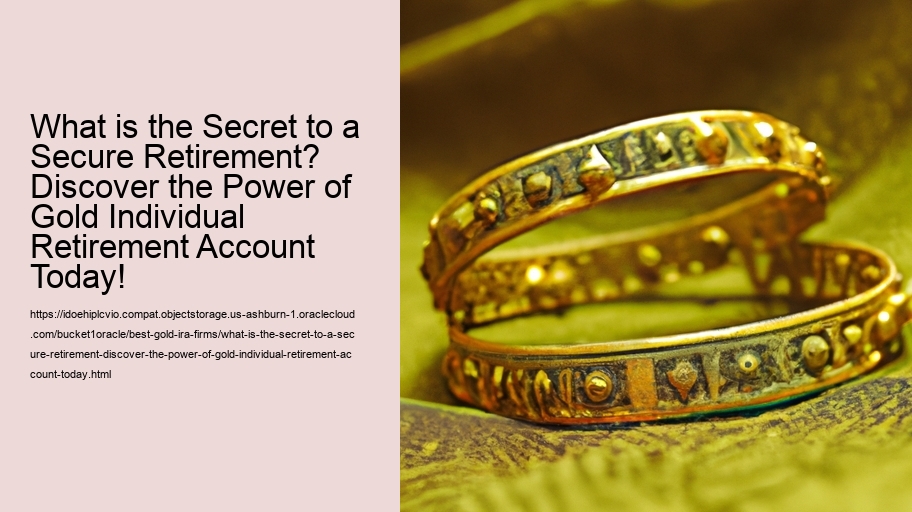 What is the Secret to a Secure Retirement? Discover the Power of Gold Individual Retirement Account Today!