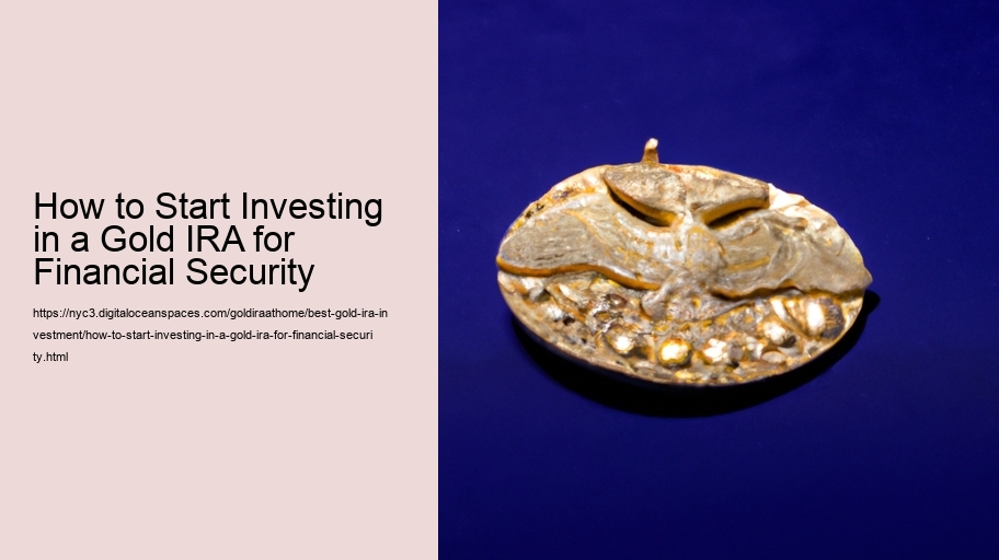 How to Start Investing in a Gold IRA for Financial Security