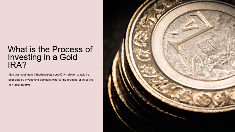 What is the Process of Investing in a Gold IRA?