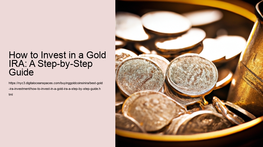 How to Invest in a Gold IRA: A Step-by-Step Guide