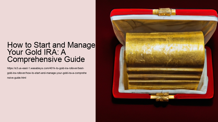 How to Start and Manage Your Gold IRA: A Comprehensive Guide 