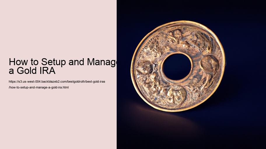 How to Setup and Manage a Gold IRA