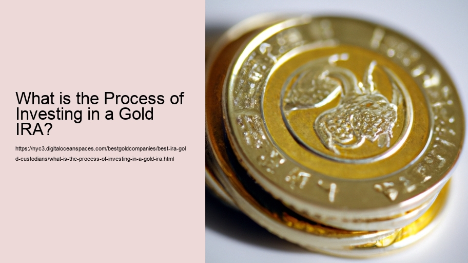 What is the Process of Investing in a Gold IRA?