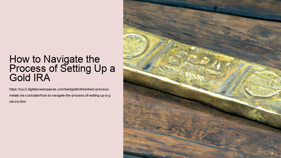 How to Navigate the Process of Setting Up a Gold IRA
