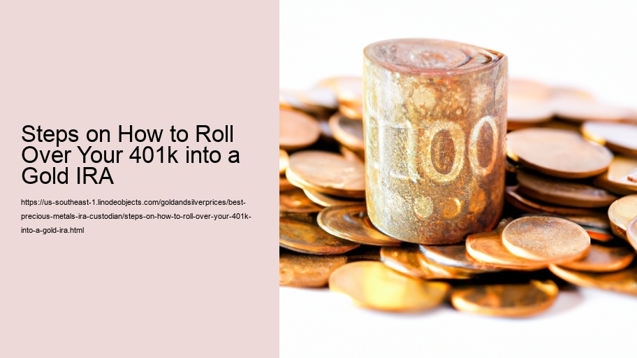 Steps on How to Roll Over Your 401k into a Gold IRA