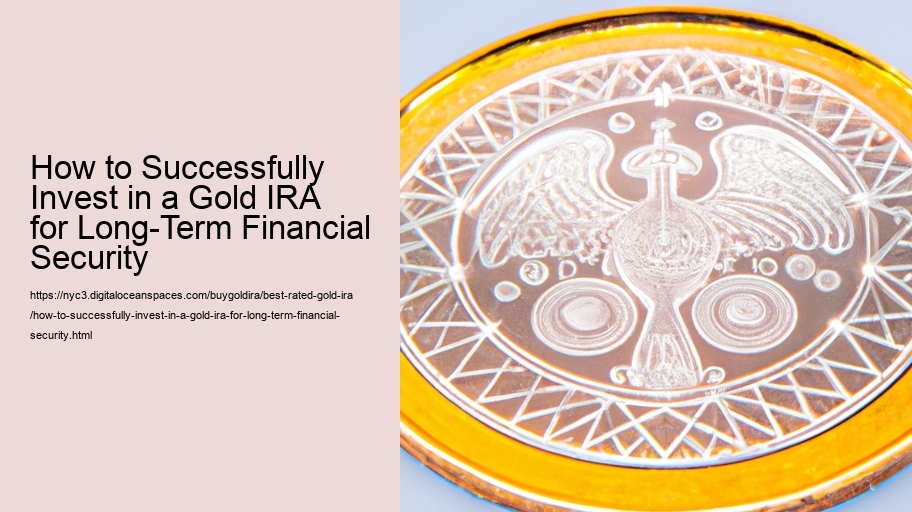 How to Successfully Invest in a Gold IRA for Long-Term Financial Security