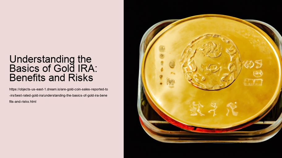 Understanding the Basics of Gold IRA: Benefits and Risks