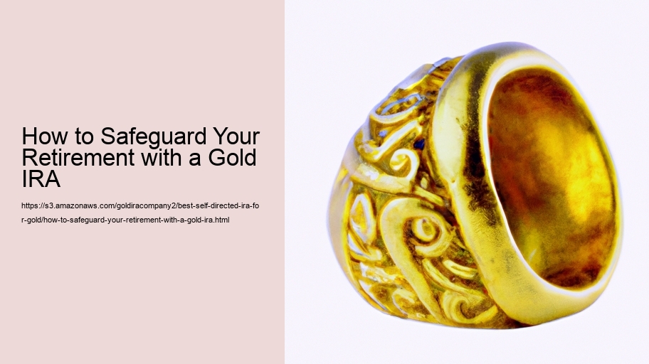 How to Safeguard Your Retirement with a Gold IRA