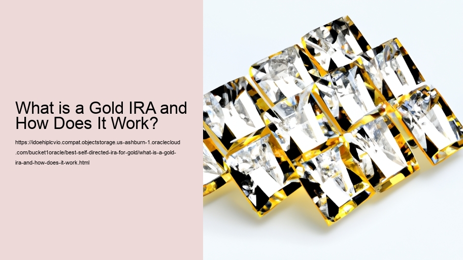 What is a Gold IRA and How Does It Work?