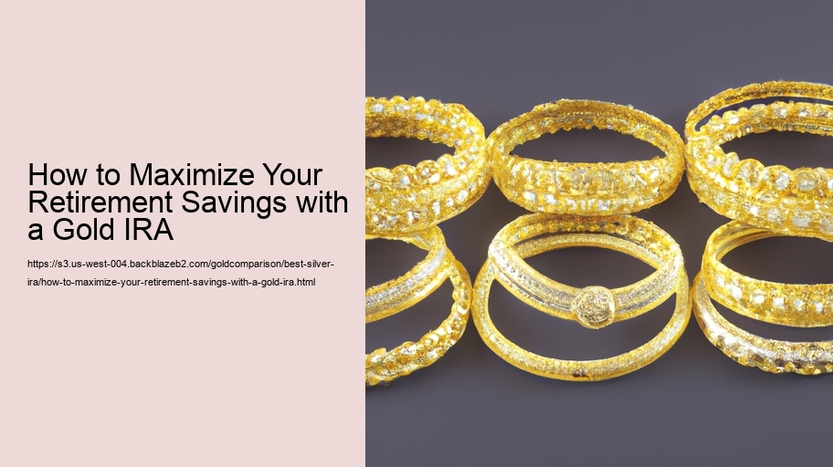 How to Maximize Your Retirement Savings with a Gold IRA