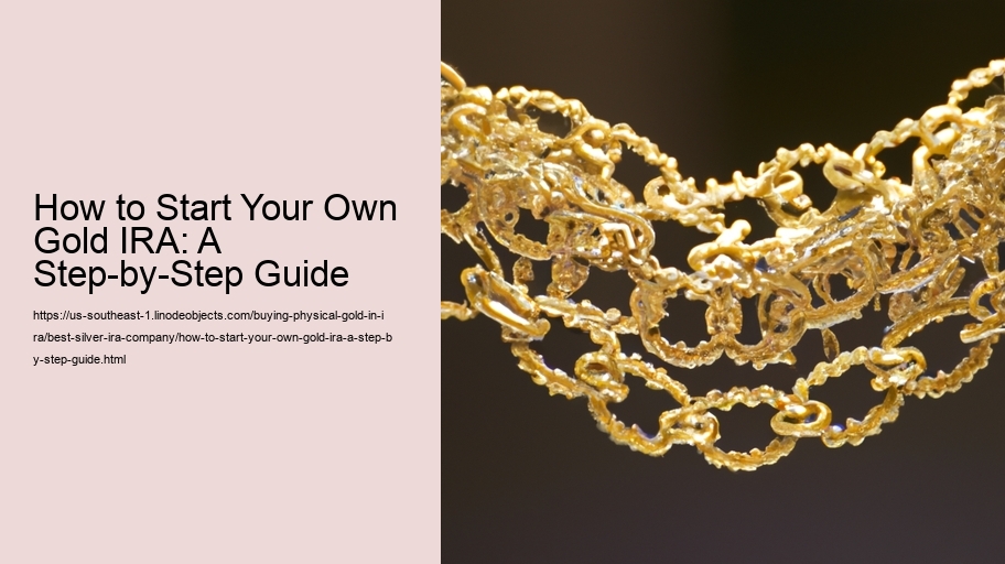 How to Start Your Own Gold IRA: A Step-by-Step Guide