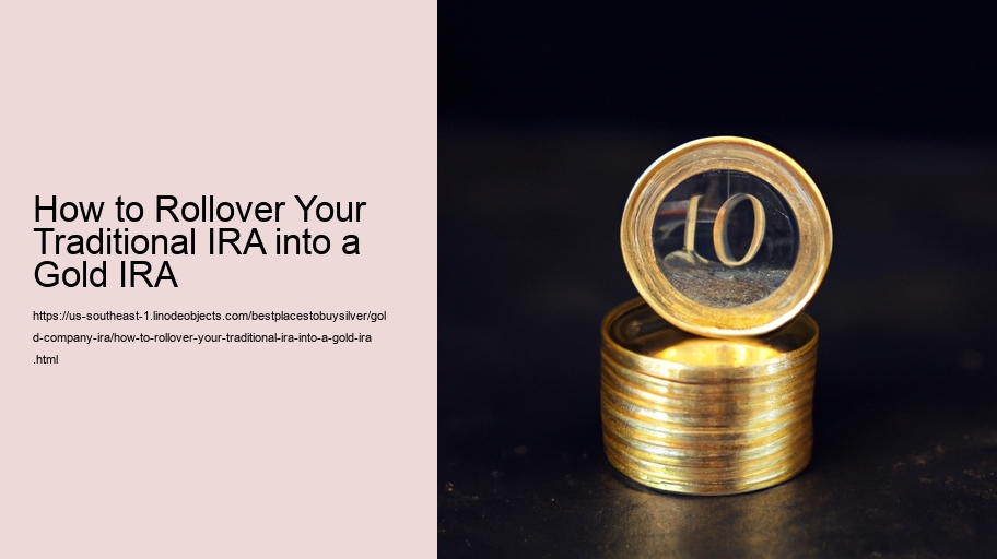 How to Rollover Your Traditional IRA into a Gold IRA 