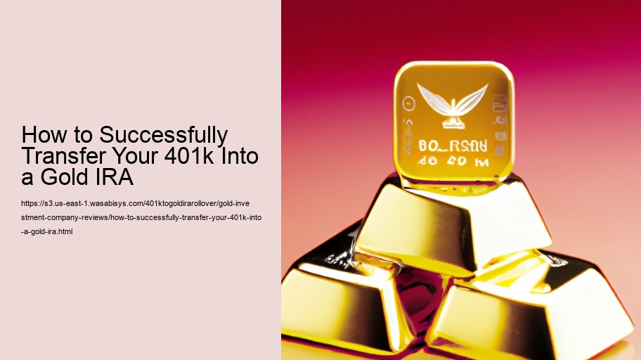 How to Successfully Transfer Your 401k Into a Gold IRA