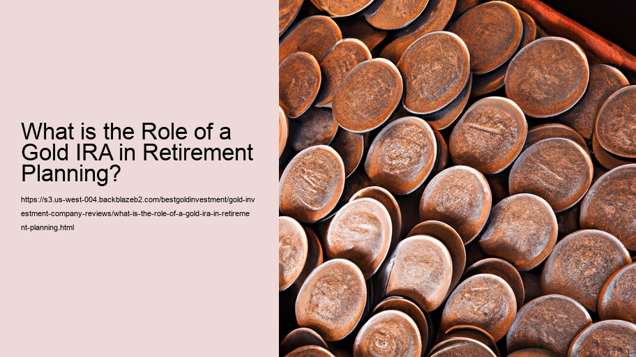 What is the Role of a Gold IRA in Retirement Planning?