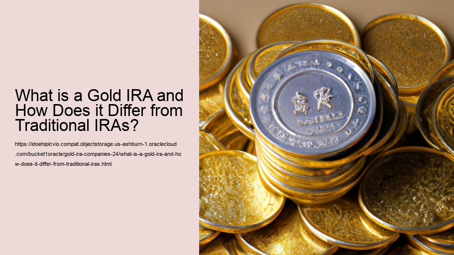 What is a Gold IRA and How Does it Differ from Traditional IRAs?