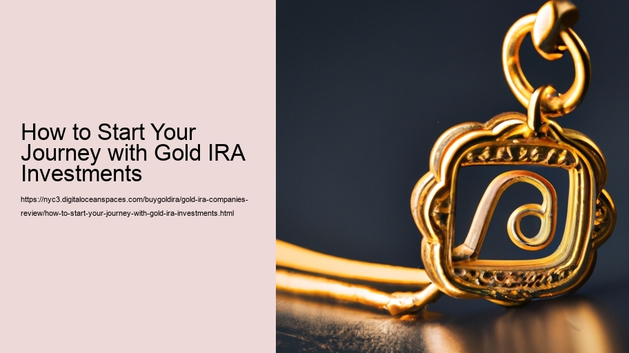 How to Start Your Journey with Gold IRA Investments