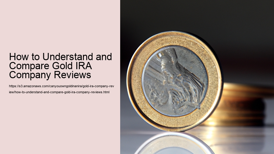 How to Understand and Compare Gold IRA Company Reviews