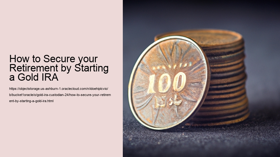 How to Secure your Retirement by Starting a Gold IRA