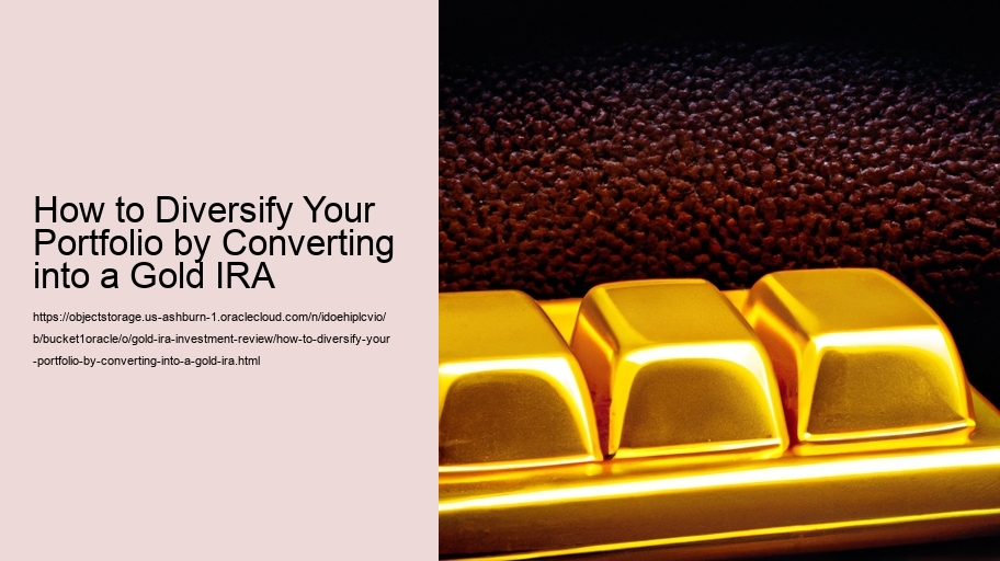 How to Diversify Your Portfolio by Converting into a Gold IRA