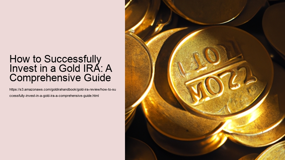 How to Successfully Invest in a Gold IRA: A Comprehensive Guide