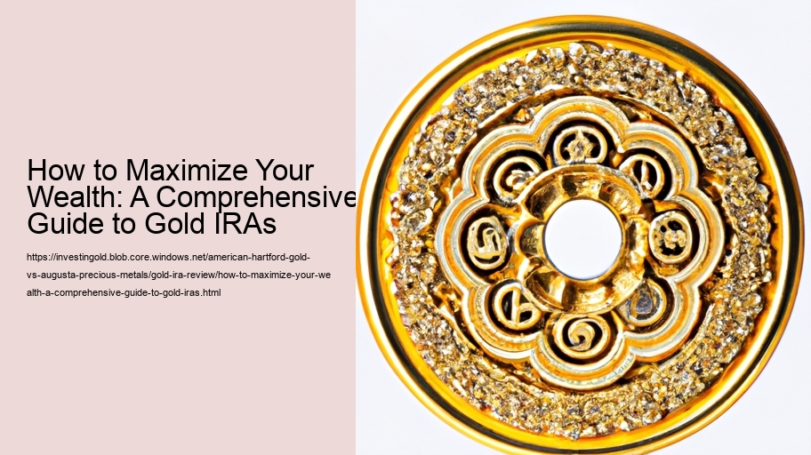 How to Maximize Your Wealth: A Comprehensive Guide to Gold IRAs