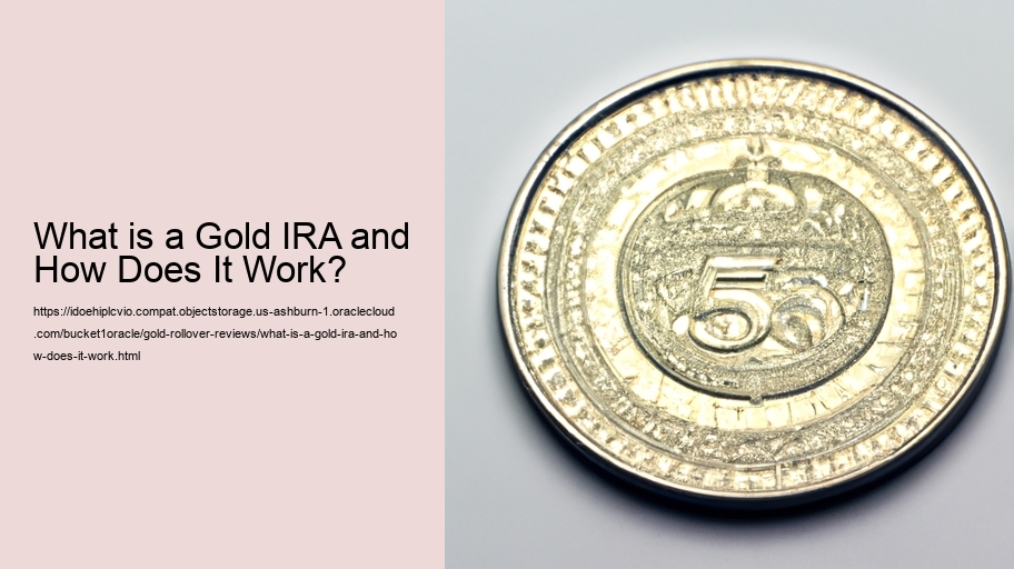 What is a Gold IRA and How Does It Work? 