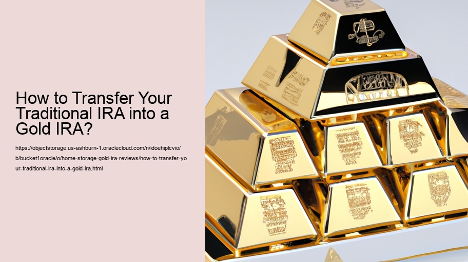 How to Transfer Your Traditional IRA into a Gold IRA?