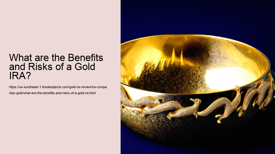 What are the Benefits and Risks of a Gold IRA?