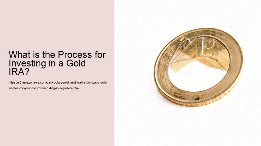 What is the Process for Investing in a Gold IRA?