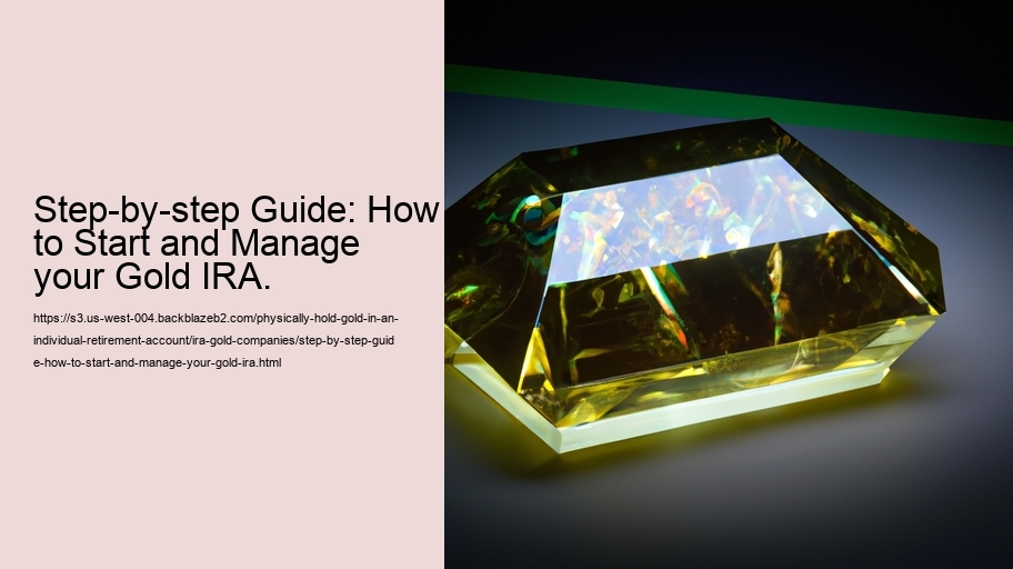 Step-by-step Guide: How to Start and Manage your Gold IRA.