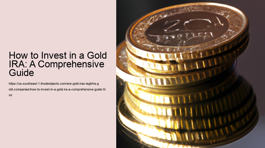 How to Invest in a Gold IRA: A Comprehensive Guide