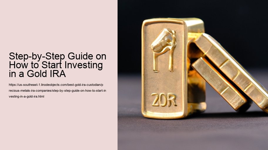 Step-by-Step Guide on How to Start Investing in a Gold IRA