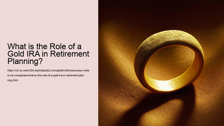 What is the Role of a Gold IRA in Retirement Planning? 