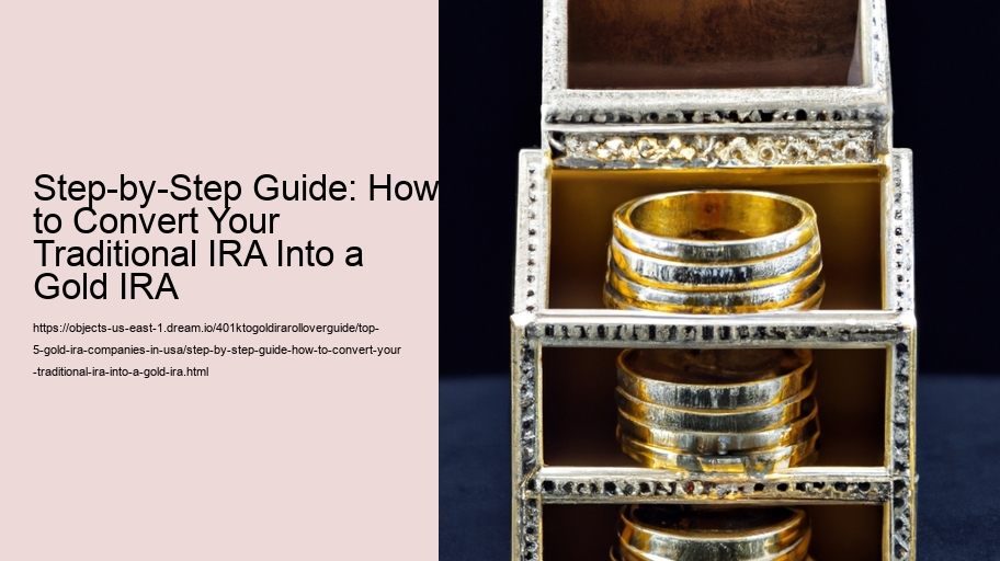 Step-by-Step Guide: How to Convert Your Traditional IRA Into a Gold IRA 