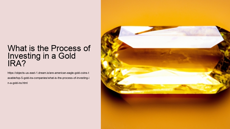 What is the Process of Investing in a Gold IRA?