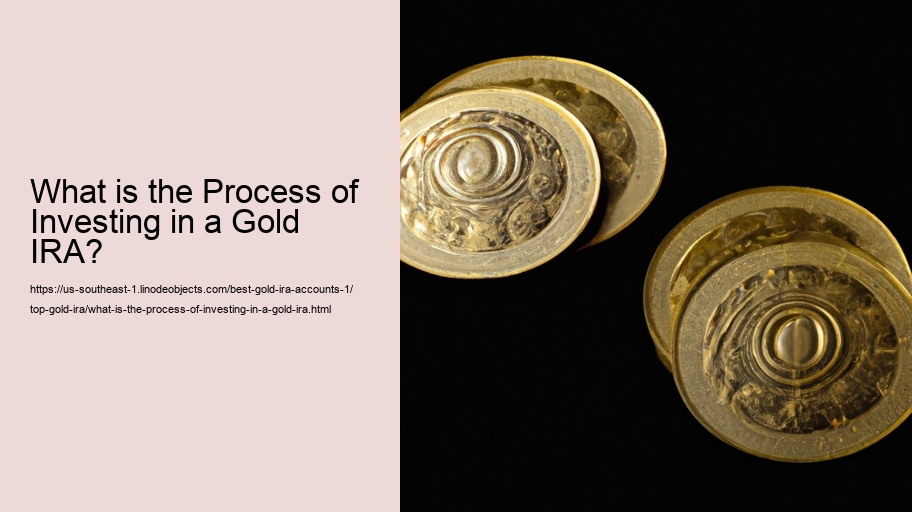 What is the Process of Investing in a Gold IRA?